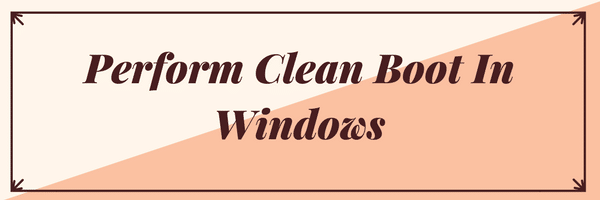 قم بإجراء التمهيد النظيف في نظام التشغيل Windows 10