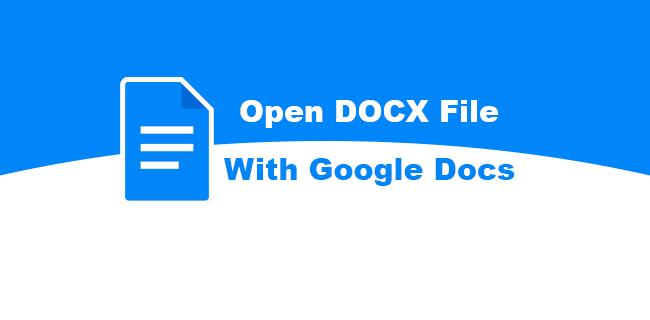 How To Open A DOCX File With Google Docs