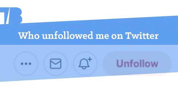 Comment savoir qui s'est désabonné d'un compte sur Twitter