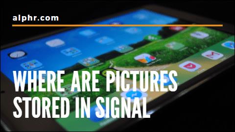 Where Are Pictures Stored In Signal