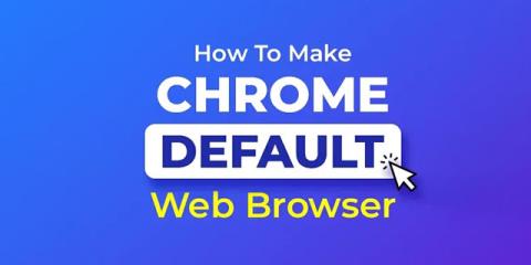 Comment faire de Chrome le navigateur par défaut