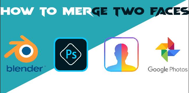 How To Merge Two Faces Easily With Several Different Tools